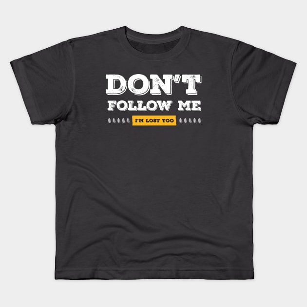 Don't follow me, I'm lost too (White & Yellow Design) Kids T-Shirt by Optimix